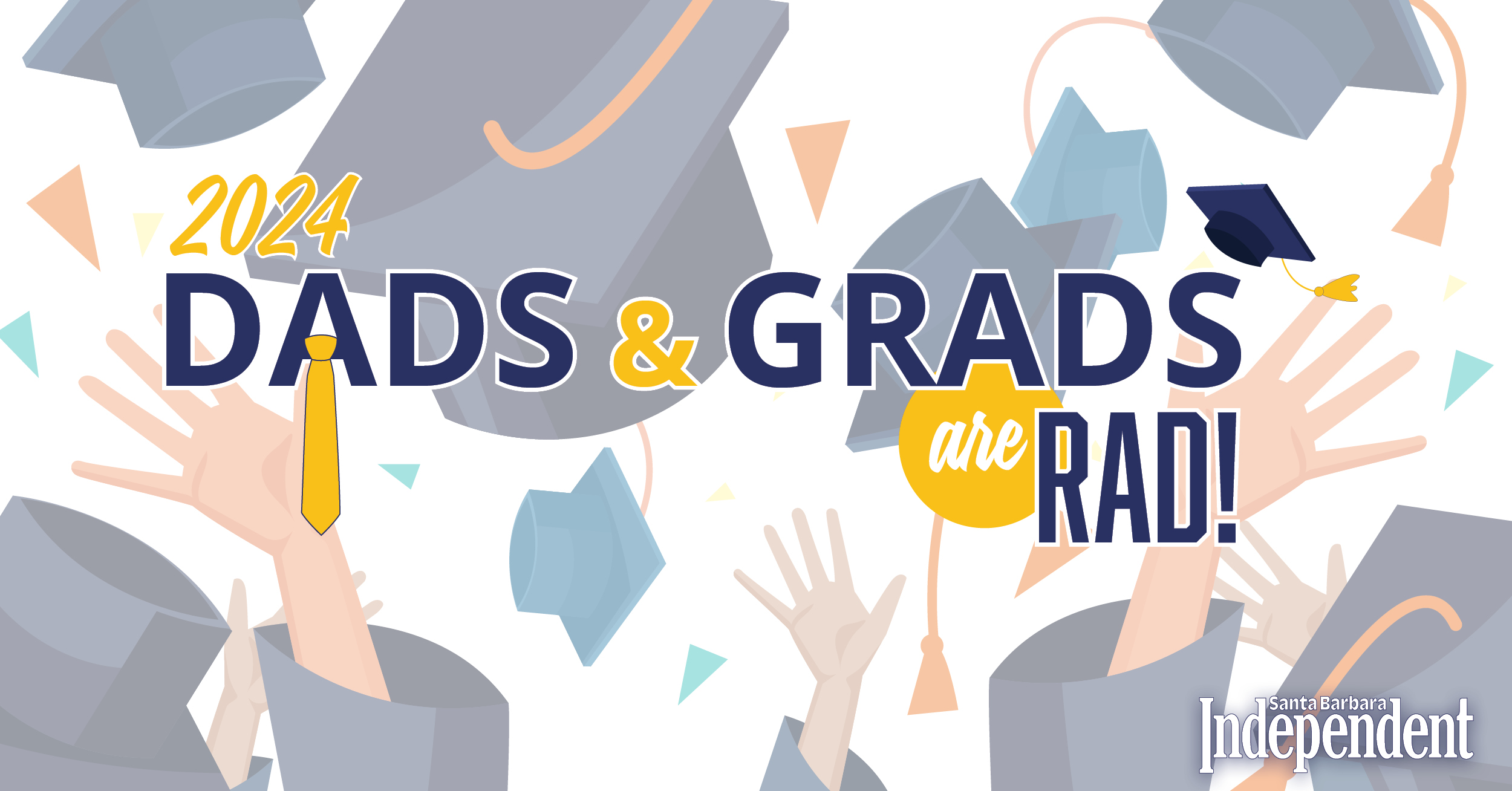 Dads and Grads are Rad! 2024 The Santa Barbara Independent