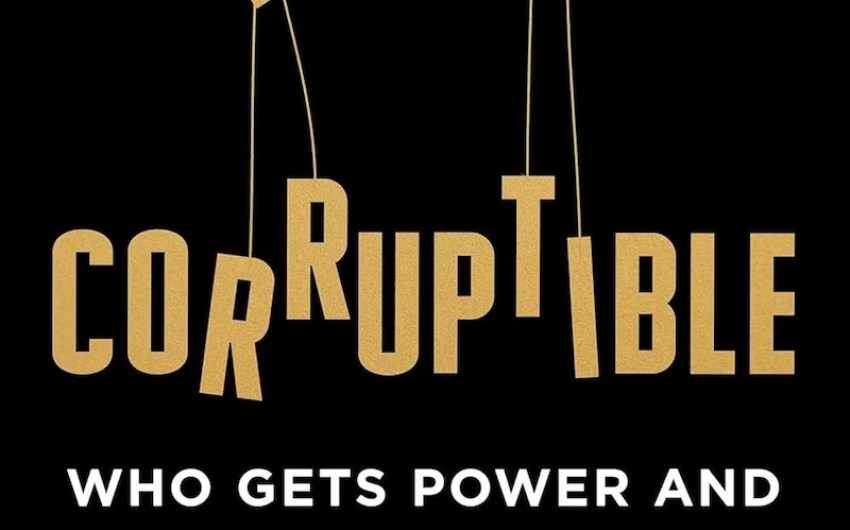 Book Review | ‘Corruptible: Who Gets Power and How It Changes Us’ by Brian Klaas